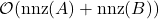 \mathcal{O}(\operatorname{nnz}(A) + \operatorname{nnz}(B))