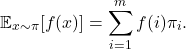 \[\expect_{x\sim \pi} [f(x)] = \sum_{i=1}^m f(i) \pi_i.\]