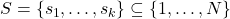 S = \{s_1,\ldots,s_k\} \subseteq \{1,\ldots,N\}