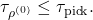 \[\tau_{\rho^{(0)}} \le \tau_{\rm pick}.\]