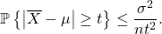 \begin{equation*} \mathbb{P} \left\{ \left| \overline{X} - \mu \right| \ge t \right\} \le \frac{\sigma^2}{nt^2}. \end{equation*}