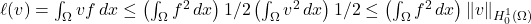 \ell(v) = \int_\Omega vf \, dx \le \left( \int_{\Omega} f^2 \, dx \right){1/2}\left( \int_{\Omega} v^2 \, dx \right){1/2} \le \left( \int_{\Omega} f^2 \, dx \right) \|v\|_{H_0^1(\Omega)}