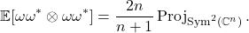 \[\mathbb{E}[ \omega\omega^* \otimes \omega\omega^*] = \frac{2n}{n+1} \operatorname{Proj}_{\operatorname{Sym}^2(\complex^n)}.\]