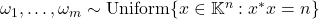 \omega_1,\ldots,\omega_m \sim \text{Uniform} \{ x \in \field^n : x^*x =n \}