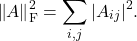 \[\left\|A\right\|_{\rm F}^2 = \sum_{i,j} |A_{ij}|^2.\]