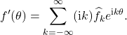 \begin{equation*} f'(\theta) = \sum_{k=-\infty}^\infty ({\rm i}k) \hat{f}_k e^{{\rm i} k\theta}. \end{equation*}