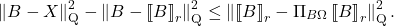 \[\left\|B - X\right\|_{\rm Q}^2 - \left\|B - \lowrank{B}_r\right\|_{\rm Q}^2 \le \left\|\lowrank{B}_r - \Pi_{B\Omega} \lowrank{B}_r\right\|_{\rm Q}^2.\]