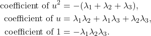 \begin{align*}\text{coefficient of $u^2$} &= - (\lambda_1 + \lambda_2 + \lambda_3), \\\text{coefficient of $u$} &= \lambda_1\lambda_2 + \lambda_1\lambda_3 + \lambda_2\lambda_3, \\\text{coefficient of $1$} &=  -\lambda_1\lambda_2\lambda_3.\end{align*}