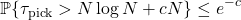 \[\prob\{\tau_{\rm pick} > N \log N + cN\} \le e^{-c}\]