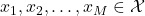 x_1,x_2,\ldots,x_M \in \mathcal{X}