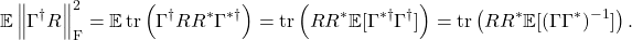 \[\mathbb{E} \left\|\Gamma^\dagger R\right\|_{\rm F}^2 = \mathbb{E} \tr \left(\Gamma^\dagger RR^* \Gamma^{*\dagger} \right)= \tr \left(RR^* \mathbb{E}[\Gamma^{*\dagger}\Gamma^\dagger] \right) = \tr \left(RR^* \mathbb{E}[(\Gamma\Gamma^*)^{-1}] \right).\]