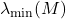 \lambda_{\rm min}(M)