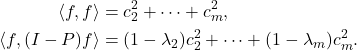 \begin{align*}\langle f, f\rangle &= c_2^2 + \cdots + c_m^2, \\\langle f, (I-P)f\rangle &= (1-\lambda_2)c_2^2 + \cdots + (1-\lambda_m)c_m^2.\end{align*}