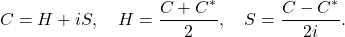 \[C = H + iS, \quad H = \frac{C+C^*}{2}, \quad S = \frac{C-C^*}{2i}.\]