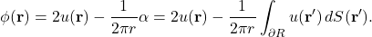 \begin{equation*} \phi(\mathbf{r}) = 2u(\mathbf{r}) - \frac{1}{2\pi r} \alpha = 2u(\mathbf{r}) - \frac{1}{2\pi r} \int_{\partial R} u(\mathbf{r}') \, dS(\mathbf{r}'). \end{equation*}