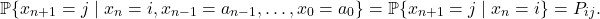 \[\mathbb{P} \{ x_{n+1} = j \mid x_n = i,x_{n-1}=a_{n-1},\ldots,x_0=a_0\} = \mathbb{P}\{x_{n+1} = j \mid x_n = i\} = P_{ij}.\]