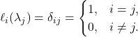 \[\ell_i(\lambda_j) = \delta_{ij} = \begin{cases} 1, & i = j, \\ 0, & i\ne j. \end{cases}\]