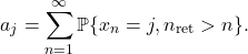 \[a_j = \sum_{n=1}^\infty \prob\{x_n = j, n_{\rm ret} > n\}.\]