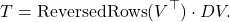 \[T = \operatorname{ReversedRows}(V^\top) \cdot DV.\]