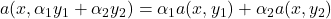 a(x,\alpha_1 y_1 + \alpha_2 y_2) = \alpha_1 a(x,y_1) + \alpha_2 a(x,y_2)