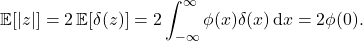 \[\expect[|z|] = 2\expect[\delta(z)] = 2\int_{-\infty}^\infty \phi(x) \delta(x) \, \mathrm{d} x = 2\phi(0).\]