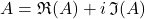 A = \mathfrak{R}(A) + i \, \mathfrak{I}(A)