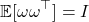 \[\mathbb{E}[\omega\omega^\top] = I\]