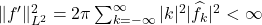 \|f'\|_{L^2}^2 = 2\pi \sum_{k=-\infty}^\infty |k|^2 |\hat{f}_k|^2 < \infty