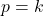 p = k
