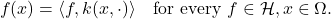 \[f(x)=\langle f, k(x,\cdot)\rangle \quad \text{for every }f\in\mathcal{H},x\in\Omega.\]