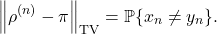 \[\norm{\rho^{(n)} - \pi}_{\rm TV} = \prob \{x_n\ne y_n\}.\]