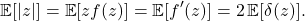 \[\expect[|z|] = \expect[zf(z)] = \expect[f'(z)] = 2\expect[\delta(z)].\]