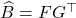 \hat{B} = FG^\top