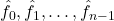\hat{f}_0,\hat{f}_1,\ldots,\hat{f}_{n-1}