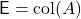 \mathsf{E} = \operatorname{col}(A)