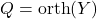 Q = \operatorname{orth}(Y)