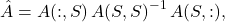 \[\hat{A} = A(:,S) \, A(S,S)^{-1} \, A(S,:), \]
