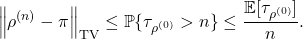 \[\norm{\rho^{(n)} - \pi}_{\rm TV} \le \prob\{\tau_{\rho^{(0)}} > n\}\le \frac{\expect[\tau_{\rho^{(0)}}]}{n}.\]