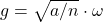 g = \sqrt{a/n} \cdot \omega