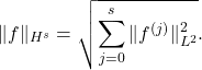 \begin{equation*} \|f\|_{H^s} = \sqrt{\sum_{j=0}^s \|f^{(j)}\|_{L^2}^2}. \end{equation*}