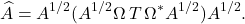 \[\hat{A} = A^{1/2} (A^{1/2}\Omega\, T\, \Omega^*A^{1/2}) A^{1/2}.\]