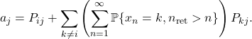 \[a_j = P_{ij} + \sum_{k\ne i} \left(\sum_{n=1}^\infty \prob\{x_n = k, n_{\rm ret} > n \}\right) P_{kj}.\]