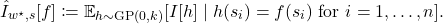 \[\hat{I}_{w^\star,s}[f]\coloneqq \expect_{h\sim\operatorname{GP}(0,k)}[I[h] \mid h(s_i)=f(s_i) \text{ for } i=1,\ldots,n].\]