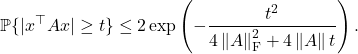 \[\prob\{|x^\top Ax| \ge t\} \le 2\exp \left( -\frac{t^2}{4\norm{A}_{\rm F}^2+4\norm{A}t} \right).\]