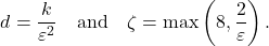 \[d = \frac{k}{\varepsilon^2} \quad \text{and} \quad \zeta = \max\left(8,\frac{2}{\varepsilon}\right).\]