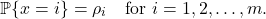 \[\prob \{x = i\} = \rho_i \quad \text{for $i=1,2,\ldots,m$}.\]