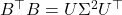 B^\top B = U\Sigma^2 U^\top