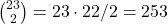 {23 \choose 2} = 23\cdot 22/2=253