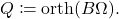 \[Q \coloneqq \operatorname{orth}(B\Omega).\]