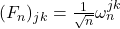 (F_n)_{jk} = \tfrac{1}{\sqrt{n}} \omega_n^{jk}